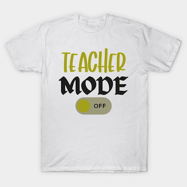 Teacher Mode Off Summer Last Day of School Funny T-Shirt by Tony_sharo